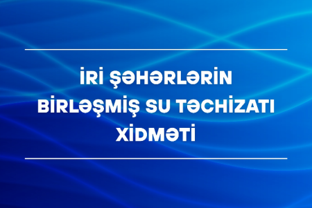 "İri Şəhərlərin Birləşmiş Su Təchizatı Xidməti" 7 tender elan edir – 7,5 MİLYONLUQ SATINALMA