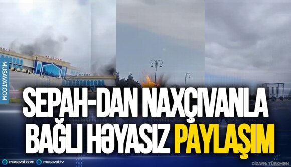 SEPAH-dan Naxçıvanla bağlı həyasız PAYLAŞIM - FOTO