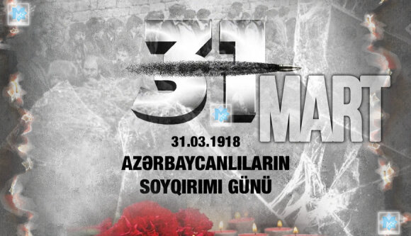 31 Mart – Azərbaycanlıların Soyqırımı Günüdür