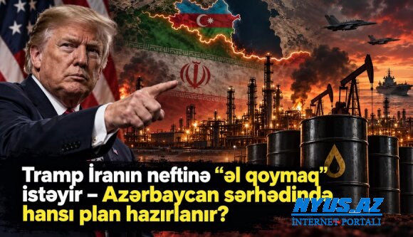 Tramp İranın neftinə “əl qoymaq” istəyir – Azərbaycan sərhədində hansı plan hazırlanır?